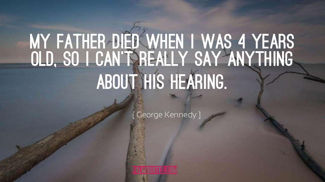 Father Died quotes by George Kennedy