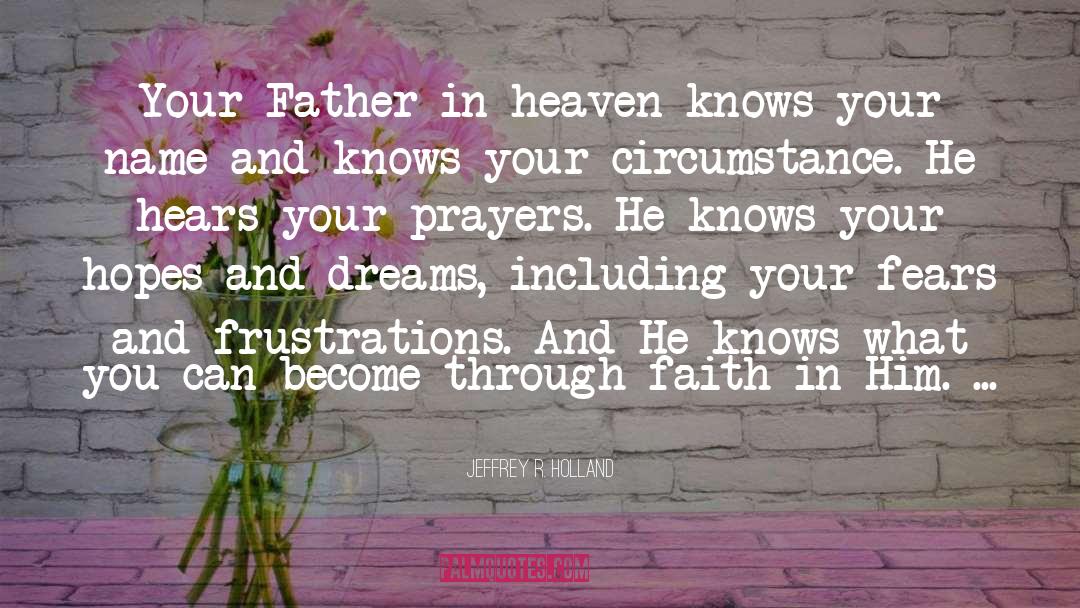 Father In Heaven quotes by Jeffrey R. Holland