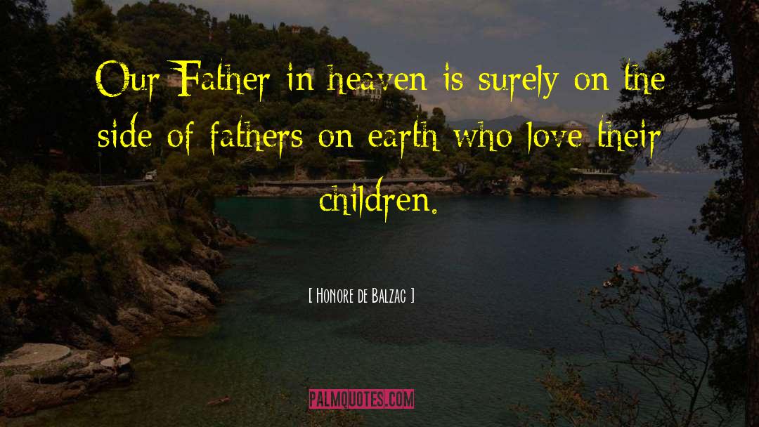 Father In Heaven quotes by Honore De Balzac