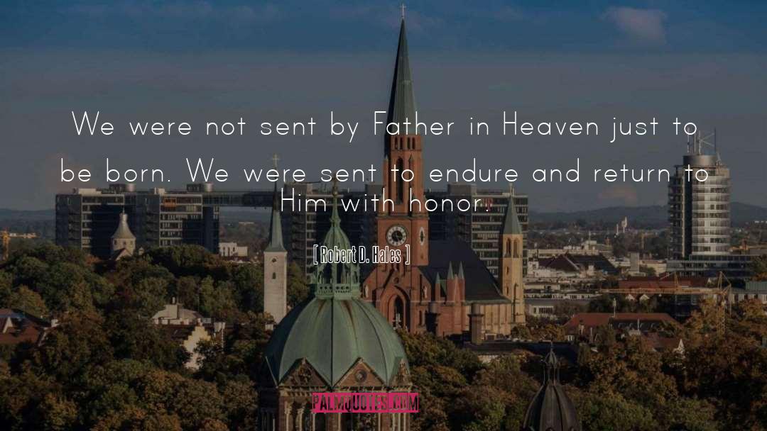 Father In Heaven quotes by Robert D. Hales