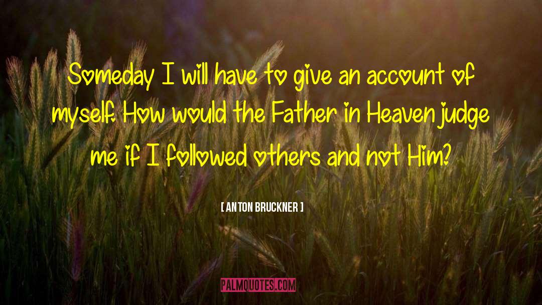 Father In Heaven quotes by Anton Bruckner