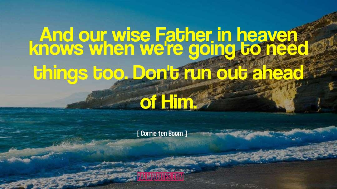 Father In Heaven quotes by Corrie Ten Boom