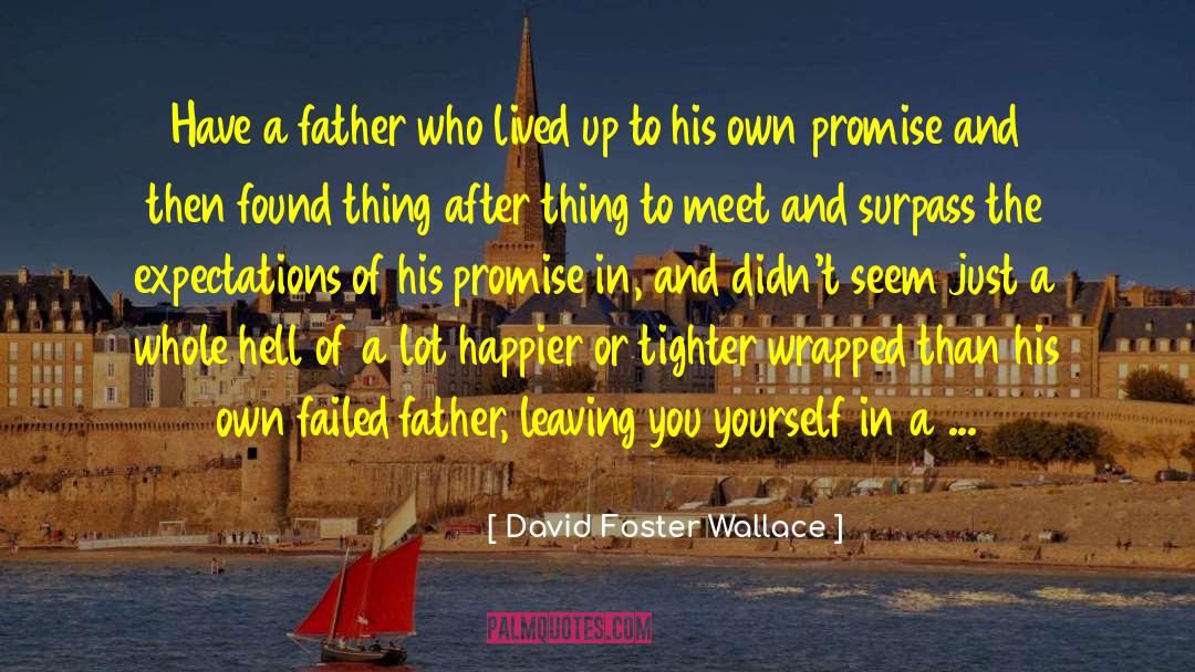 Father Leaving quotes by David Foster Wallace