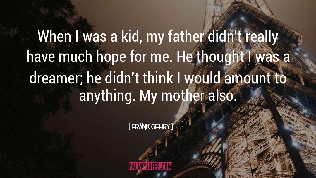 Father Mother quotes by Frank Gehry