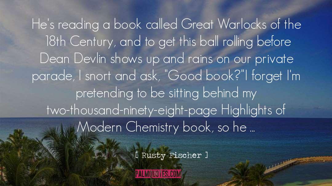 Father Of Modern Chemistry quotes by Rusty Fischer