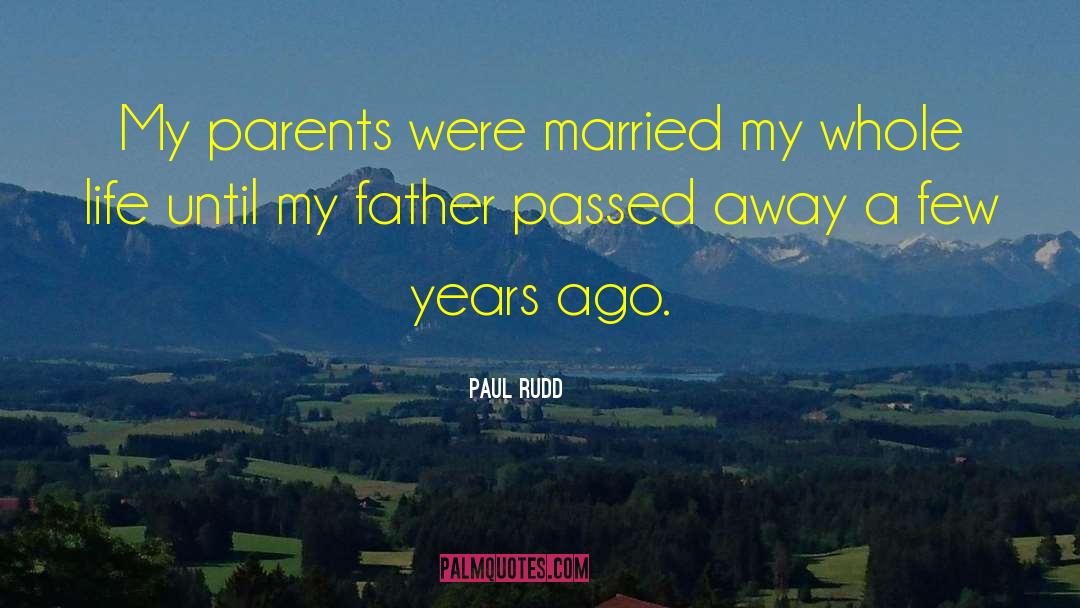 Father Passed Away quotes by Paul Rudd