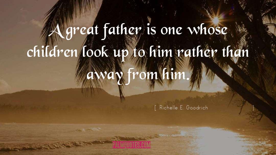 Father S Day Fathers quotes by Richelle E. Goodrich