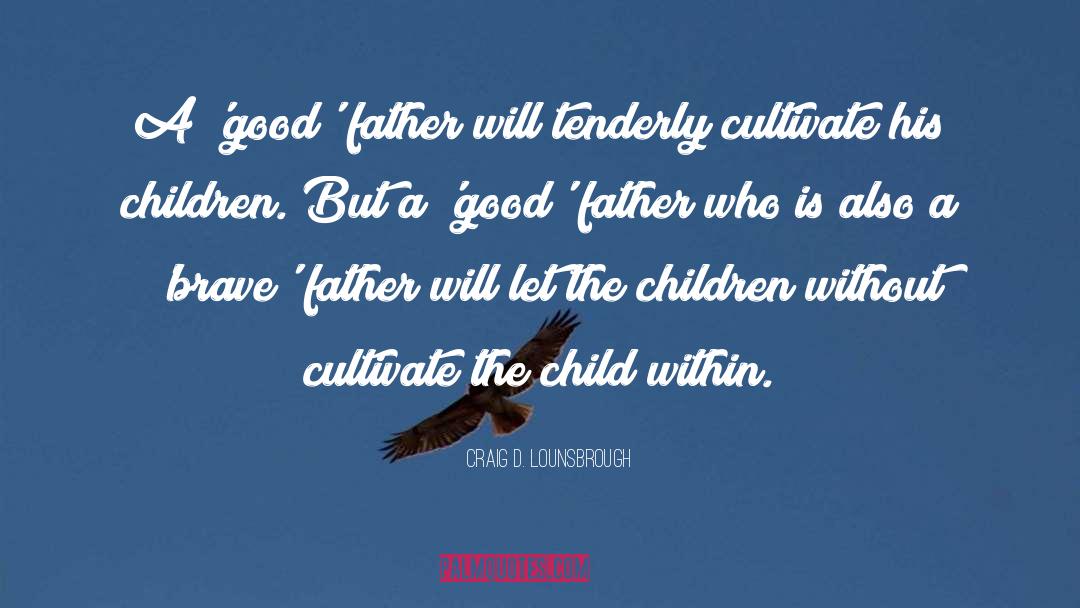 Father S Day quotes by Craig D. Lounsbrough