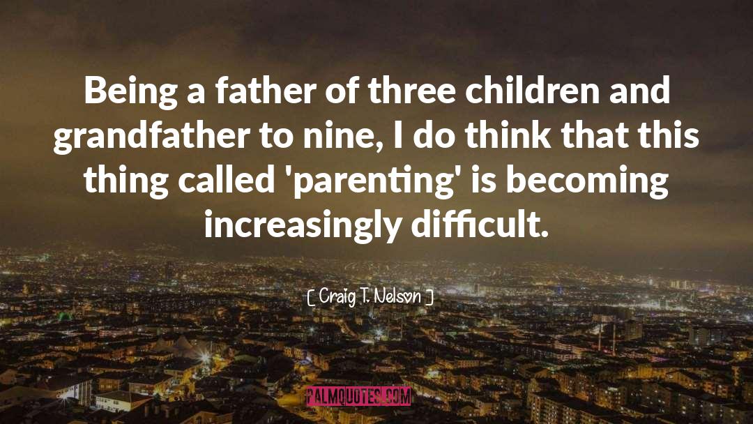 Fatherhood Parenting quotes by Craig T. Nelson
