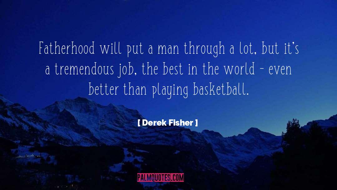Fatherhood quotes by Derek Fisher