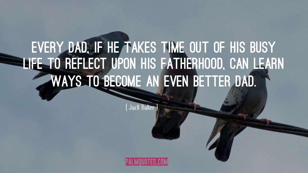Fatherhood quotes by Jack Baker