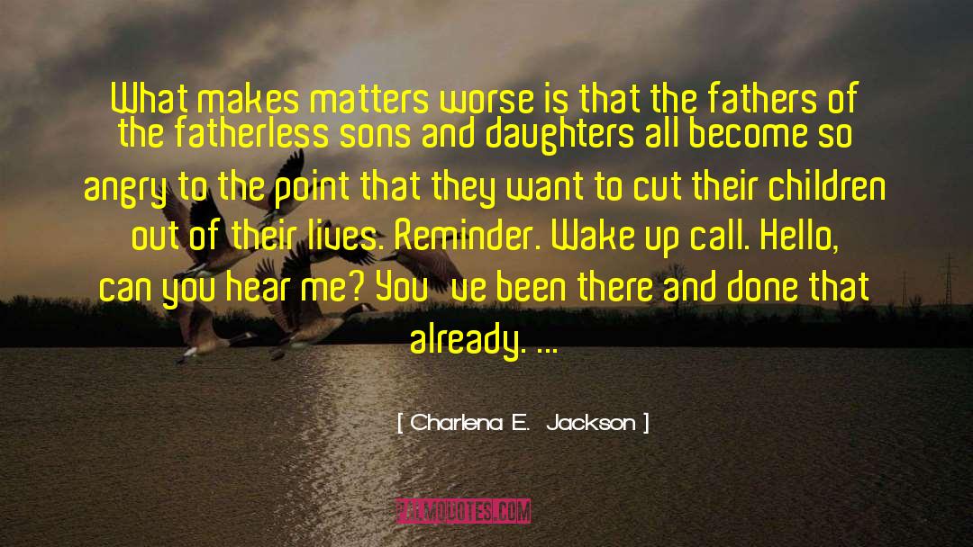 Fatherless quotes by Charlena E.  Jackson