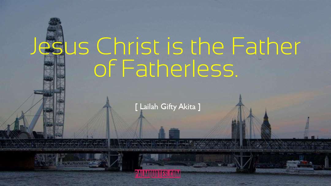 Fatherless quotes by Lailah Gifty Akita
