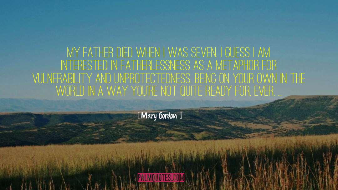 Fatherlessness quotes by Mary Gordon