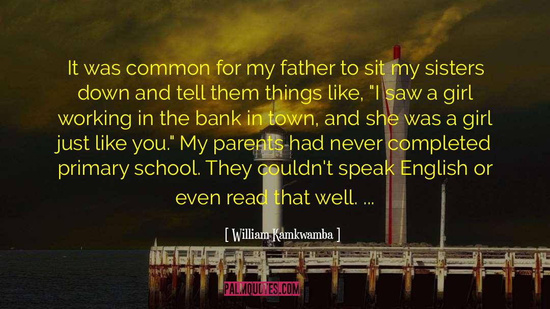 Fathers And Daughters quotes by William Kamkwamba