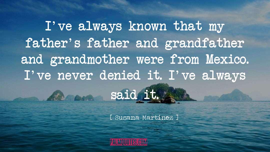 Fathers And Grandfathers quotes by Susana Martinez