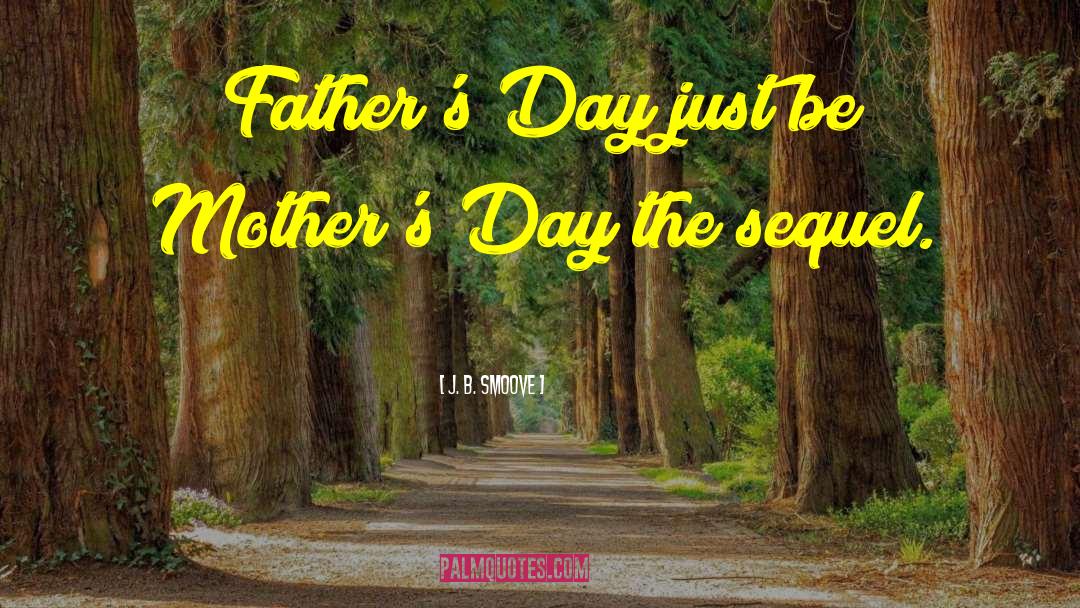 Fathers Day quotes by J. B. Smoove