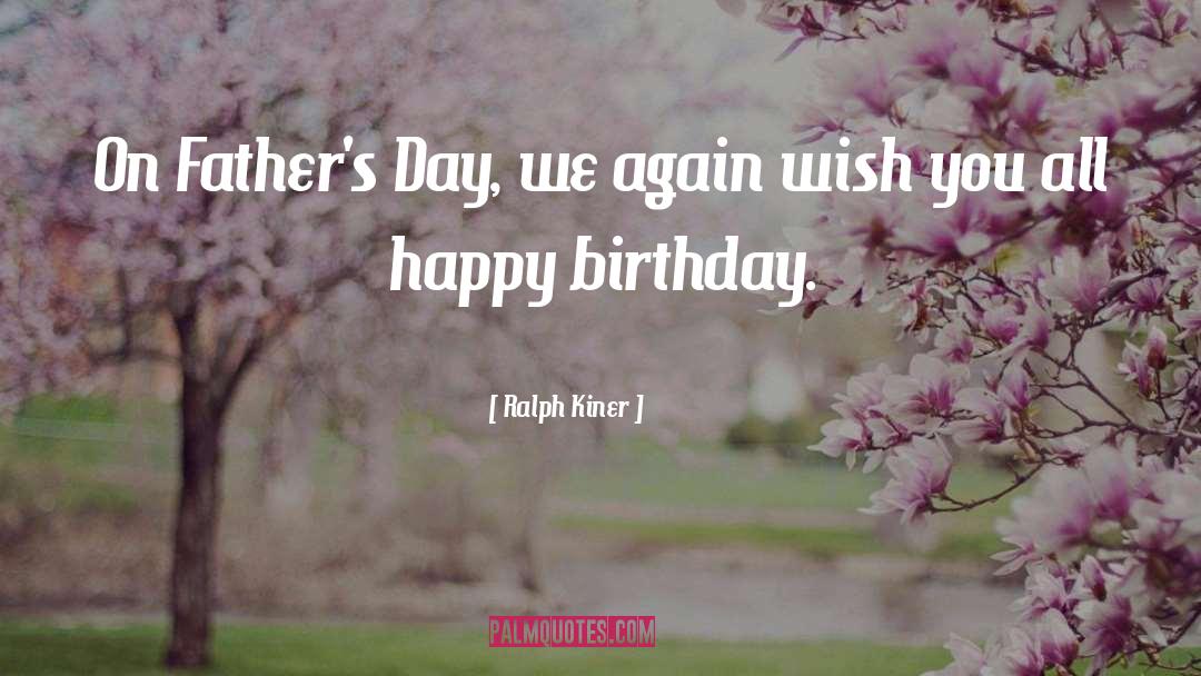 Fathers Day quotes by Ralph Kiner