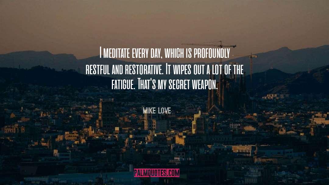 Fatigue quotes by Mike Love