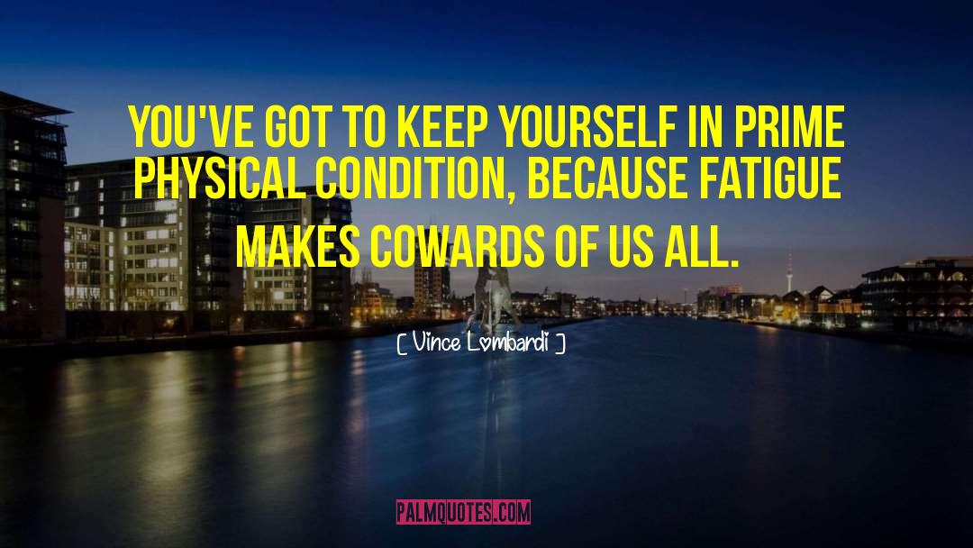 Fatigue quotes by Vince Lombardi
