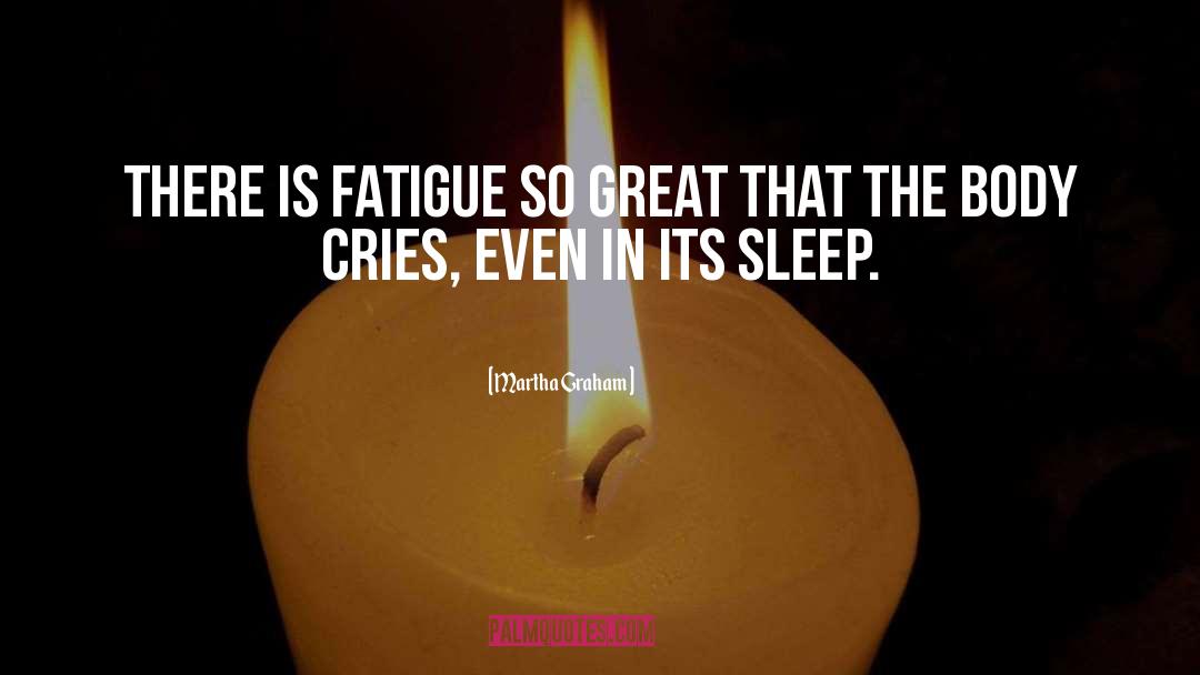 Fatigue quotes by Martha Graham