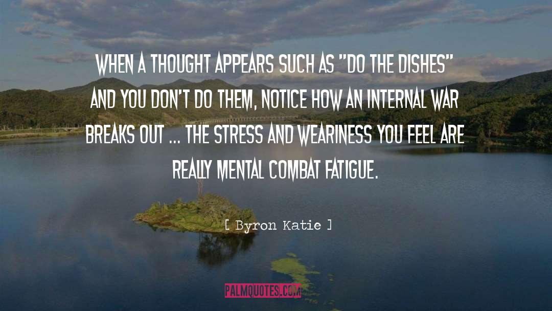 Fatigue quotes by Byron Katie