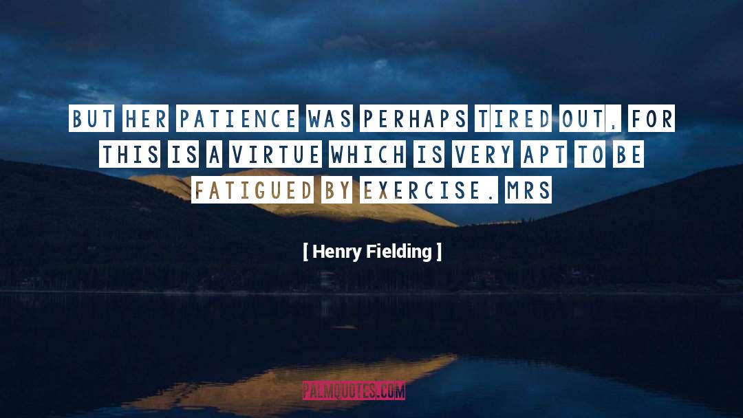 Fatigued quotes by Henry Fielding