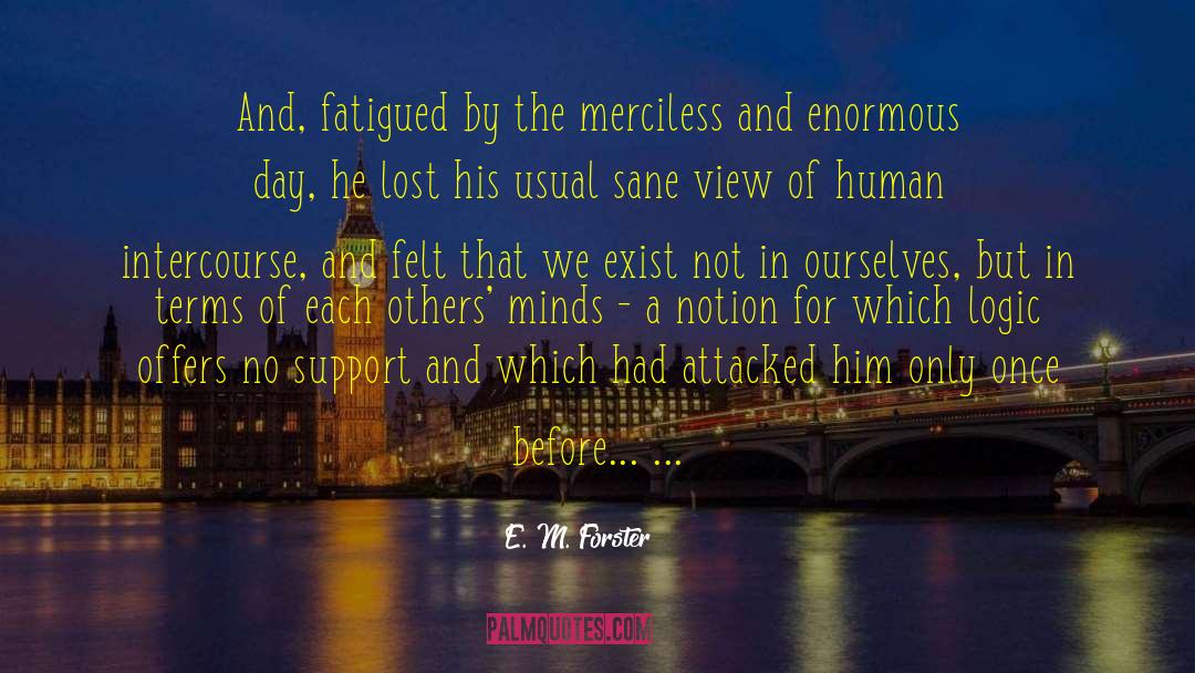 Fatigued quotes by E. M. Forster