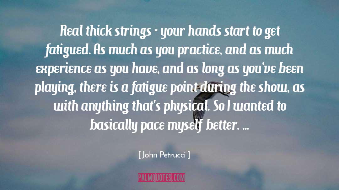 Fatigued quotes by John Petrucci