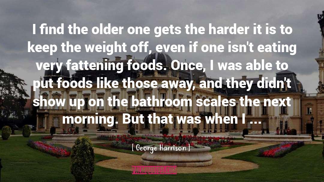 Fattening quotes by George Harrison