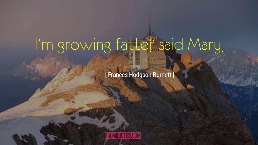 Fatter quotes by Frances Hodgson Burnett