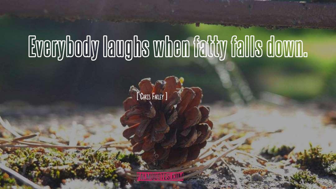 Fatty quotes by Chris Farley