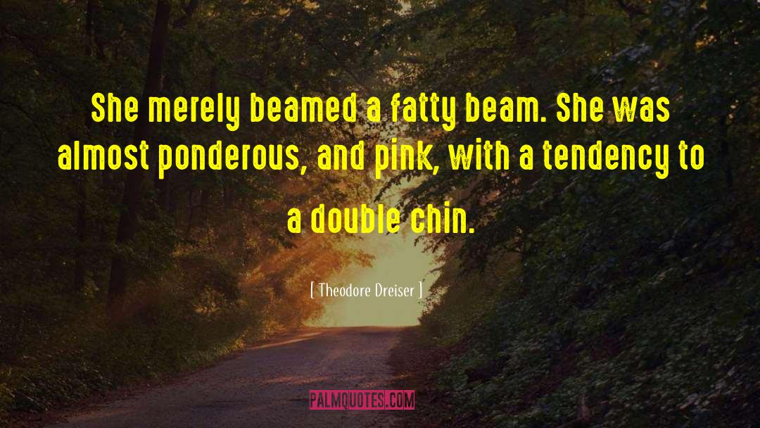 Fatty quotes by Theodore Dreiser