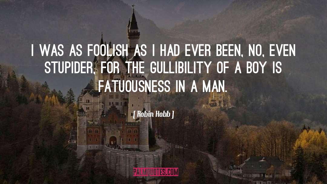 Fatuousness quotes by Robin Hobb