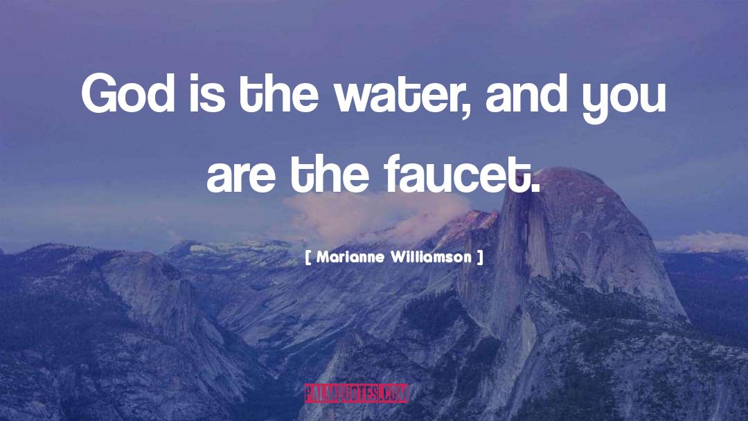 Faucet quotes by Marianne Williamson