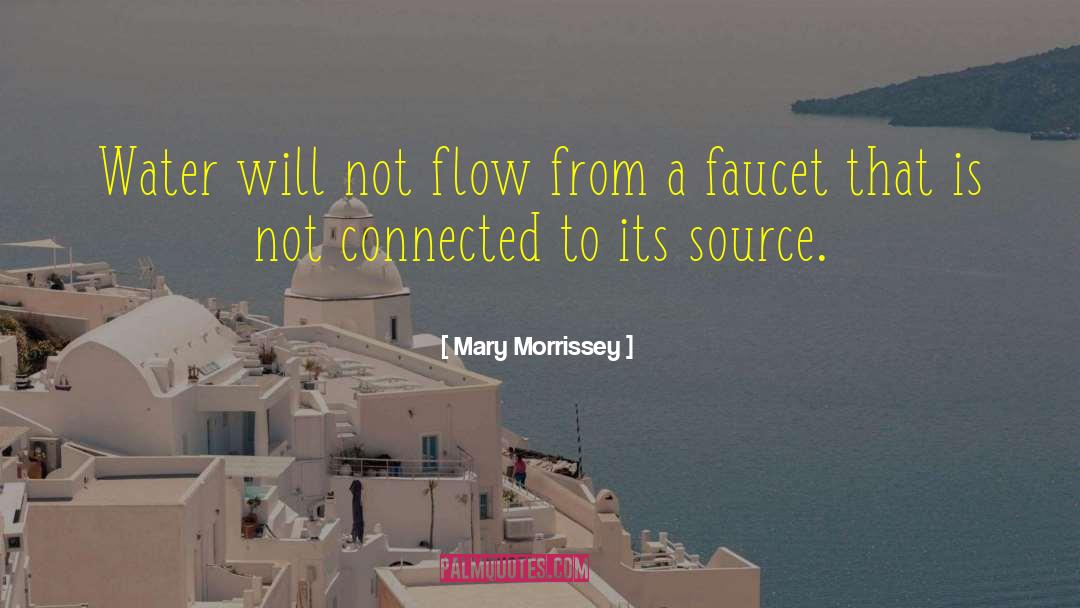 Faucet quotes by Mary Morrissey