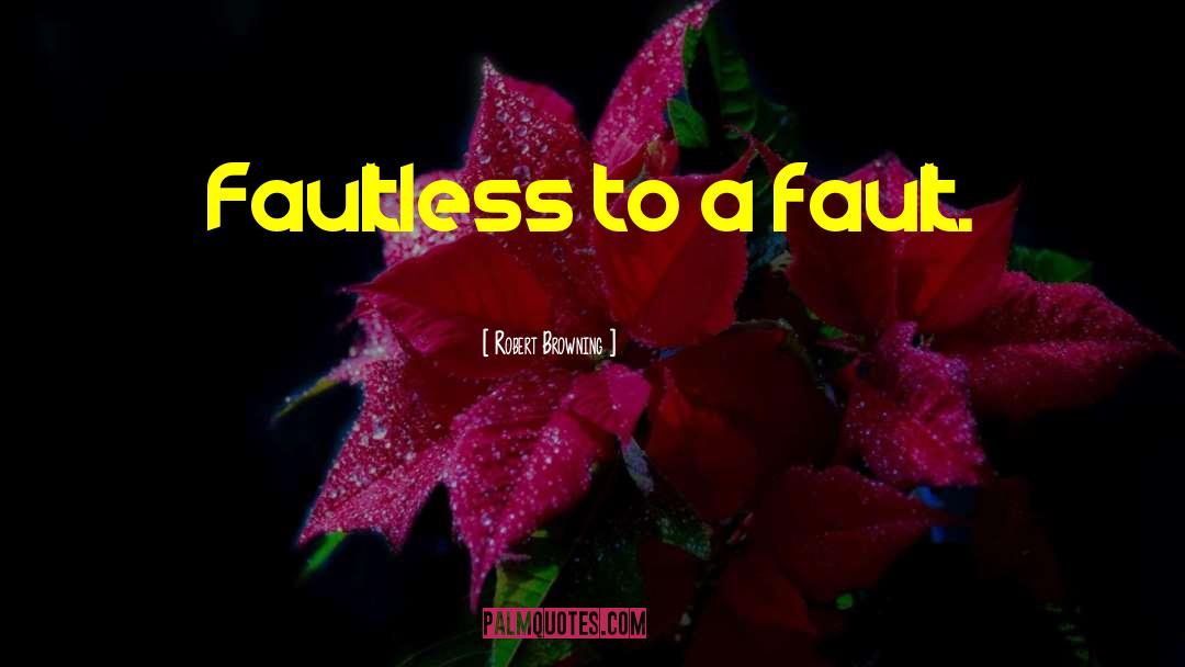 Faultless quotes by Robert Browning