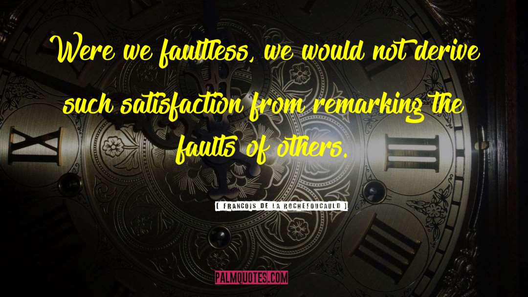 Faultless quotes by Francois De La Rochefoucauld