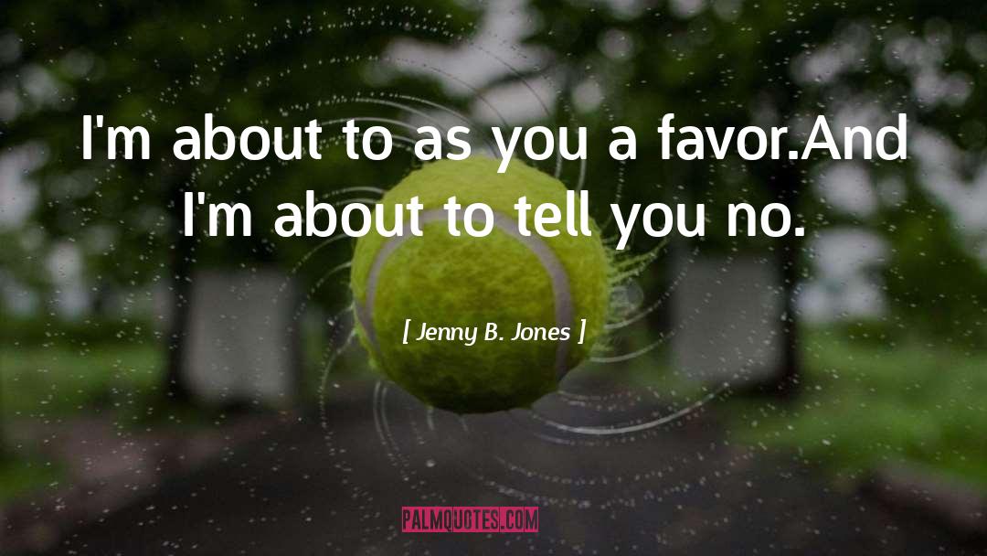 Favor quotes by Jenny B. Jones