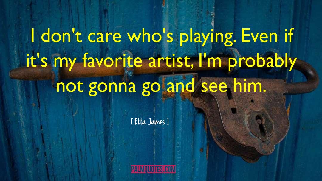 Favorite Artist quotes by Etta James