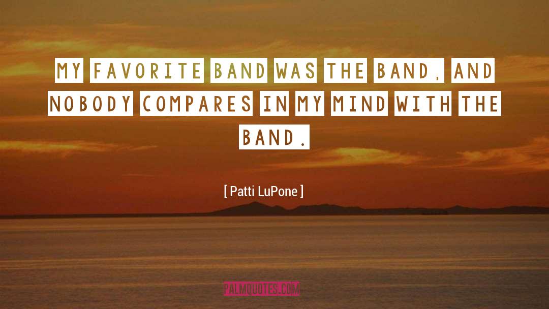 Favorite Bands quotes by Patti LuPone