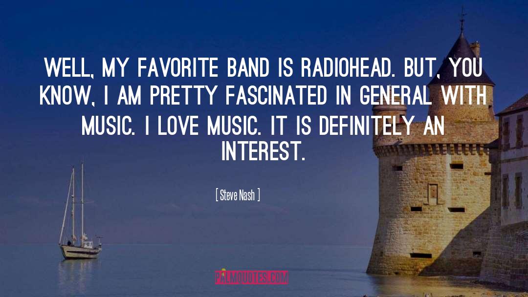 Favorite Bands quotes by Steve Nash