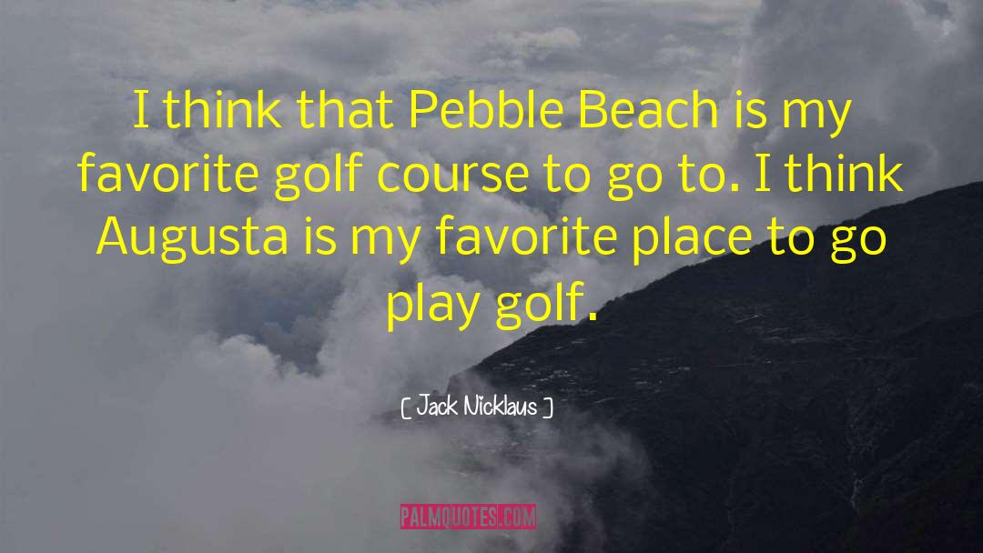 Favorite Places quotes by Jack Nicklaus