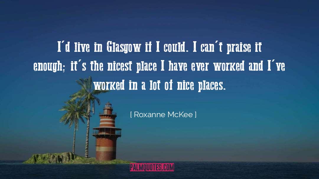 Favorite Places quotes by Roxanne McKee