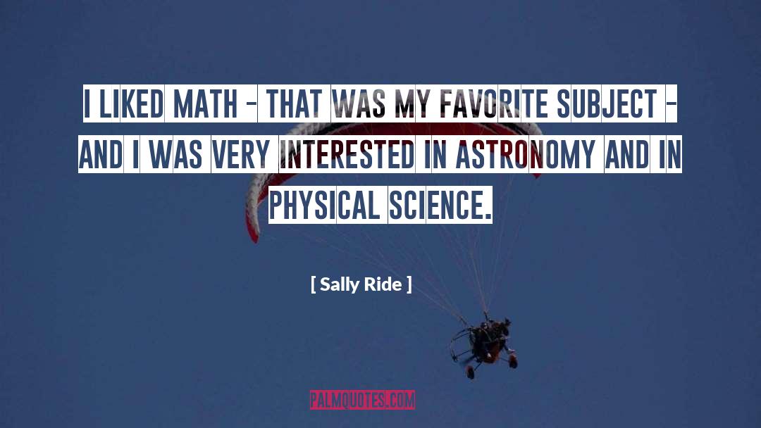 Favorite Subject quotes by Sally Ride