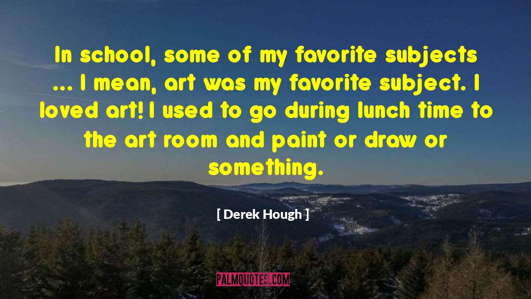 Favorite Subject quotes by Derek Hough