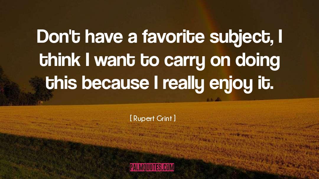 Favorite Subject quotes by Rupert Grint