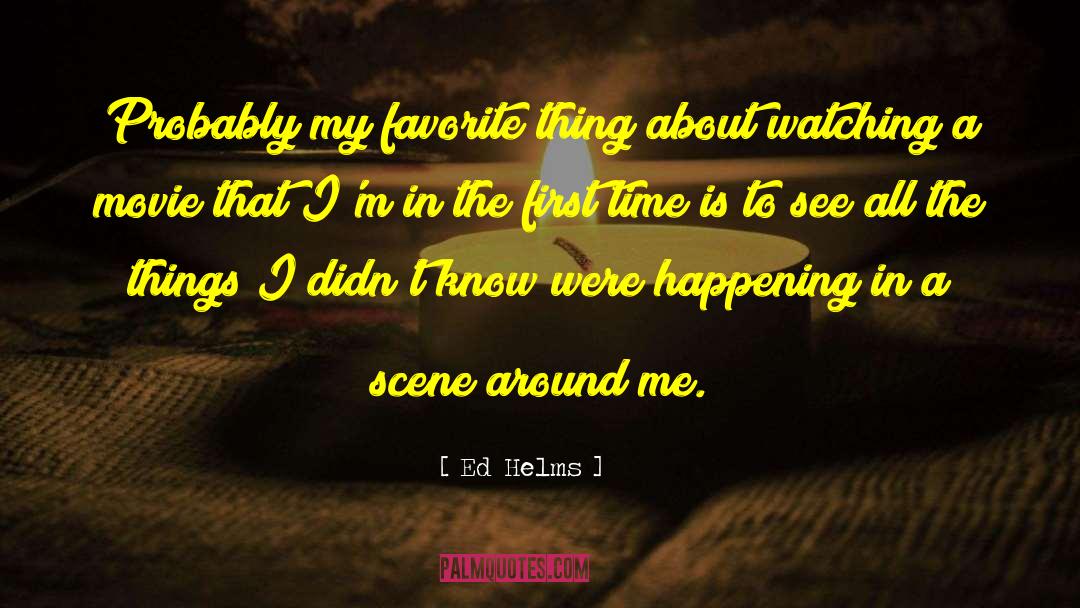 Favorites Things quotes by Ed Helms