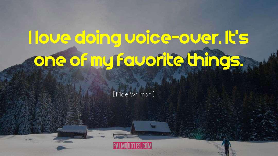 Favorites Things quotes by Mae Whitman