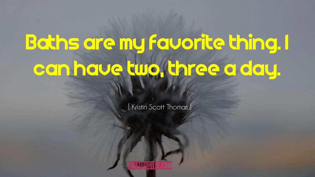 Favorites Things quotes by Kristin Scott Thomas